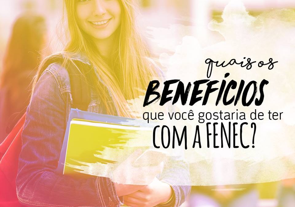 Quais benefícios você gostaria de ter com a FENEC?